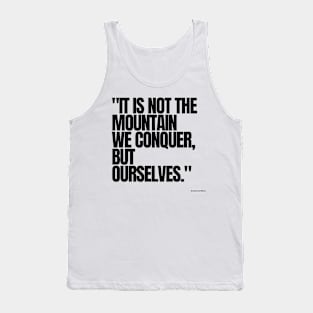 "It is not the mountain we conquer, but ourselves." - Sir Edmund Hillary Motivational Quote Tank Top